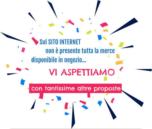 VI ASPETTIAMO con tantissime altre proposte Sul SITO INTERNET  disponibile in negozio… non è presente tutta la merce