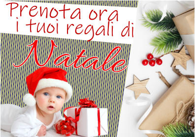 Prenota ora  i tuoi regali di Natale