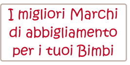 I migliori Marchi  di abbigliamento  per i tuoi Bimbi