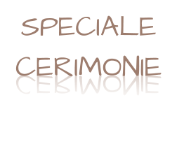 SPECIALE  CERIMONIE SPECIALE  CERIMONIE